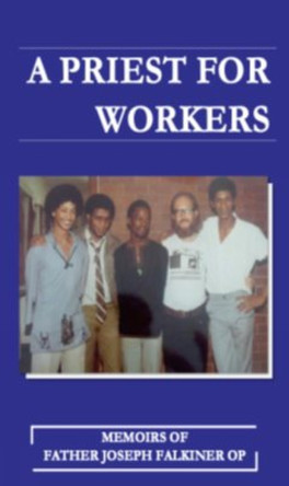 A Priest for Workers: Μemoirs of Fr Joseph Falkiner OP Joseph Falkiner 9781923385030