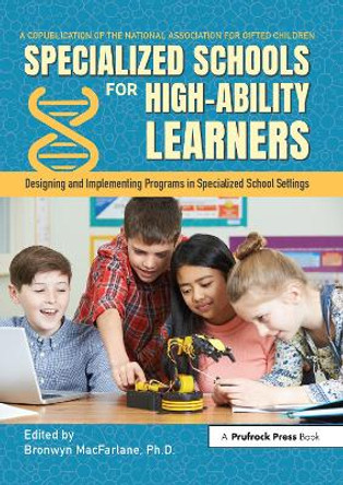 Specialized Schools for High-Ability Learners: Designing and Implementing Programs in Specialized School Settings by Bronwyn MacFarlane