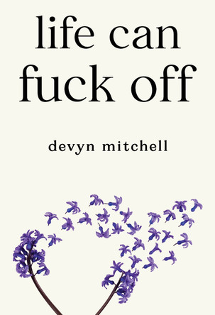 Life Can Fuck Off Devyn Mitchell 9781835434727