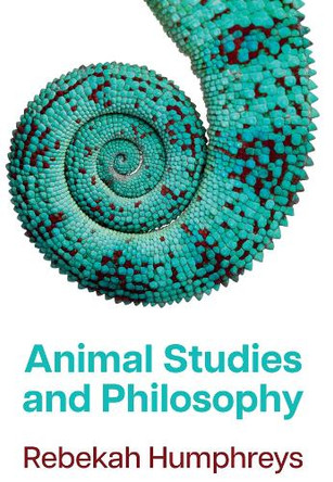 Animal Studies and Philosophy Rebekah Humphreys 9781509551651