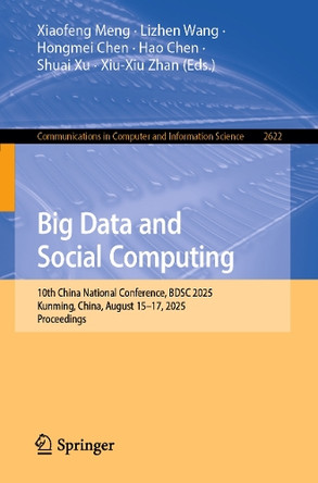 Big Data and Social Computing: 10th China National Conference, BDSC 2025, Kunming, China, August 15–17, 2025, Proceedings Xiaofeng Meng 9789819508792