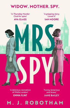 Mrs Spy: An evocative and exhilarating ride through 60s London, described as "The Thursday Murder Club for spies" M. J. Robotham 9781035901197