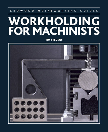 Workholding for Machinists Tim Stevens 9780719846380