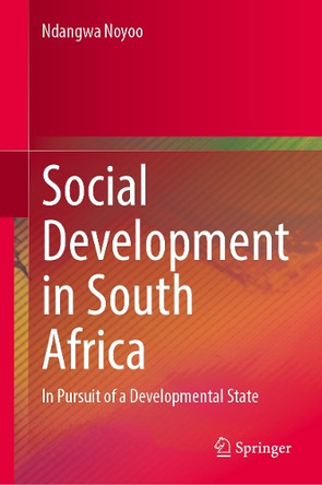 Social Development in South Africa: In Pursuit of a Developmental State Ndangwa Noyoo 9783032011251