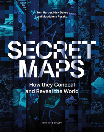 Secret Maps: How they Conceal and Reveal the World Tom Harper 9780712355643