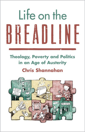 Life on the Breadline: Theology, Poverty and Politics in an Age of Austerity Chris Shannahan 9780334063698