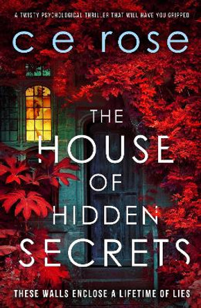 The House of Hidden Secrets by CE Rose