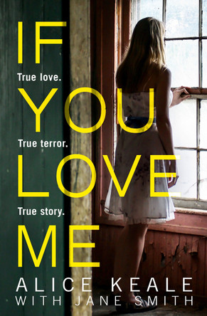 If You Love Me: True love. True terror. True story. by Alice Keale 9780008205256
