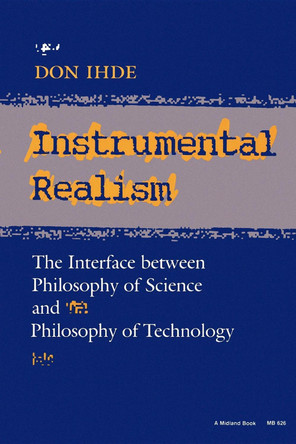 Instrumental Realism: The Interface between Philosophy of Science and Philosophy of Technology by Don Ihde 9780253206268