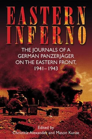Eastern Inferno: The Journals of a German Panzerjager on the Eastern Front 1941-43 by Hans Roth 9781935149477