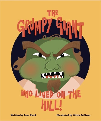 The Grumpy Giant Who Lived On the Hill! 9780993499777