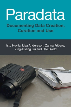 Paradata: Documenting Data Creation, Curation and Use by Isto Huvila 9781009366618