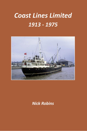 Coast Lines Limited 1913 - 1975 by Nick Robins 9781902953953