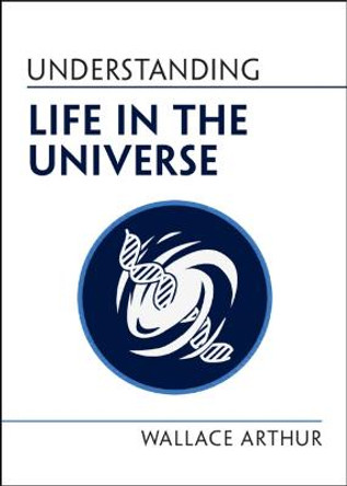 Understanding Life in the Universe by Wallace Arthur