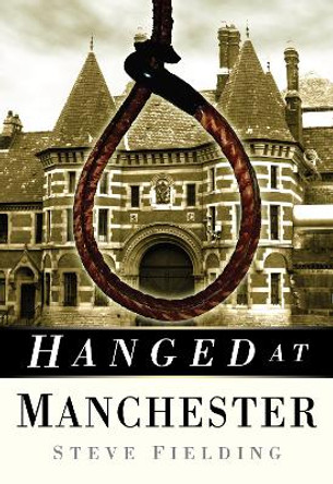 Hanged at Manchester by Steve Fielding