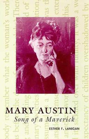 Mary Austin: Song of a Maverick by Esther F. Lanigan
