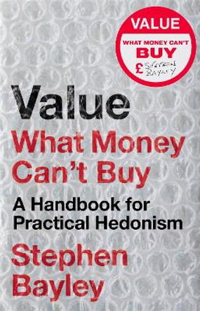 Value: What Money Can't Buy by Stephen Bayley