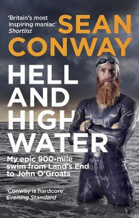 Hell and High Water: My Epic 900-Mile Swim from Land's End to John O'Groats by Sean Conway