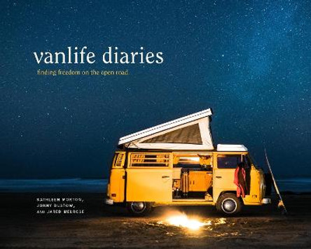 Vanlife Diaries: Finding Freedom on the Open Road by Kathleen Morton