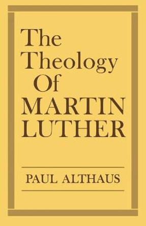 The Theology of Martin Luther by Paul Althaus