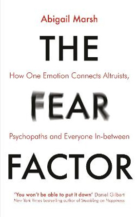 Good for Nothing: How One Emotion Connects Altruists, Psychopaths and Everyone In-Between by Abigail Marsh