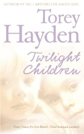 Twilight Children: Three Voices No One Heard - Until Someone Listened by Torey Hayden