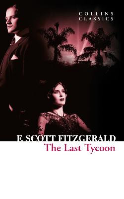 The Last Tycoon (Collins Classics) by F. Scott Fitzgerald