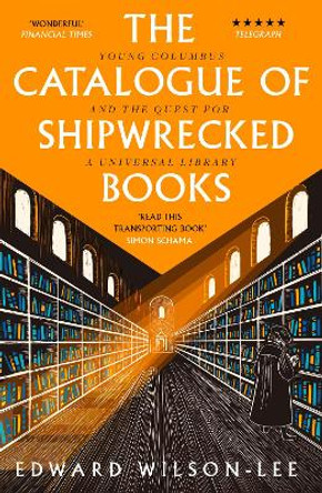 The Catalogue of Shipwrecked Books: Young Columbus and the Quest for a Universal Library by Edward Wilson-Lee