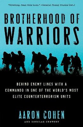Brotherhood fo Warriors: Behind Enemy Lines with a Commando in One of the World's Most Elite Counterterrorism Units by Aaron Cohen