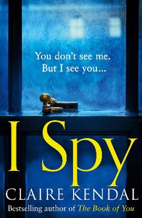 I Spy by Claire Kendal