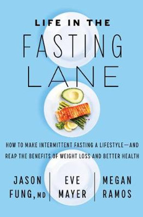 Life in the Fasting Lane: The Essential Guide to Making Intermittent Fasting Simple, Sustainable, and Enjoyable by Jason Fung