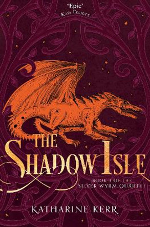 The Shadow Isle (The Silver Wyrm, Book 3) by Katharine Kerr