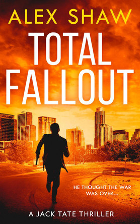 Total Fallout (A Jack Tate SAS Thriller, Book 2) by Alex Shaw