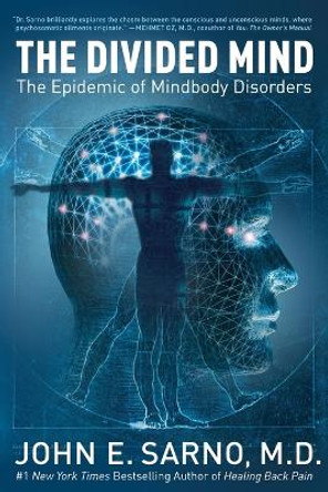 The Divided Mind: The Epidemic of Mindbody Disorders by Dr John E Sarno