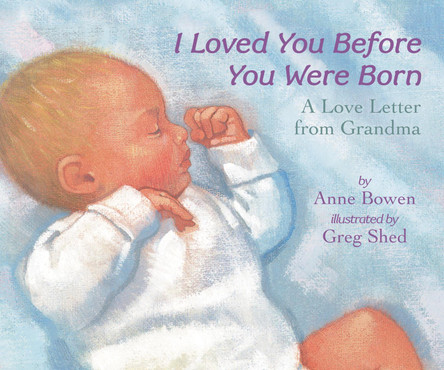 I Loved You Before You Were Born Board Book: A Love Letter from Grandma by Anne Bowen