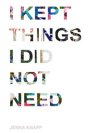 I Kept Things I Did Not Need by Jenna Knapp 9781389771477