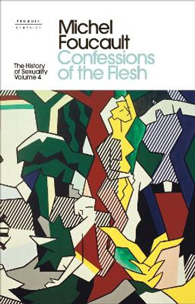 The History of Sexuality: 4: Confessions of the Flesh by Robert Hurley