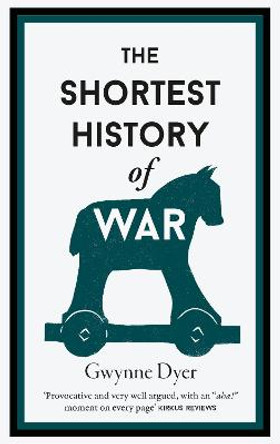 The Shortest History Of War by Gwynne Dyer