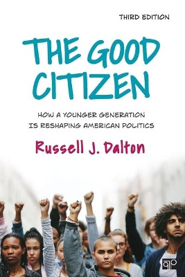 The Good Citizen: How a Younger Generation Is Reshaping American Politics by Russell J. Dalton 9781544395852