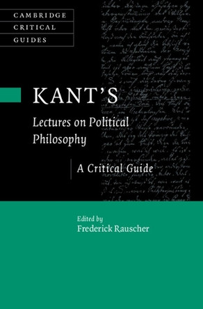 Kant's Lectures on Political Philosophy: A Critical Guide by Frederick Rauscher 9781009215084