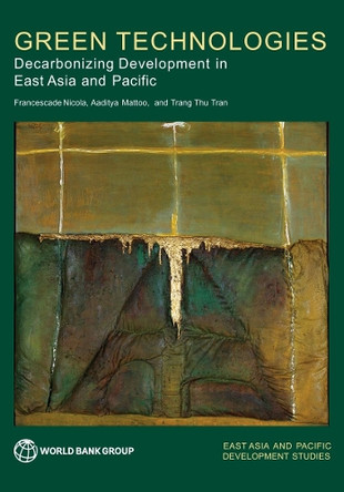 Green Technologies: Decarbonizing Development in East Asia and the Pacific by World Bank Group Publications 9781464821981