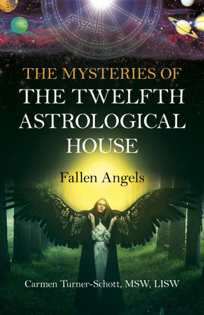 Mysteries of the Twelfth Astrological House, The: Fallen Angels by Carmen Turner-schott,