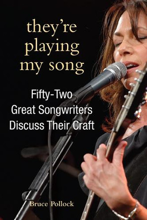 They're Playing My Song: Fifty-Two Great Songwriters Discuss Their Craft by Bruce Pollock 9798855803402