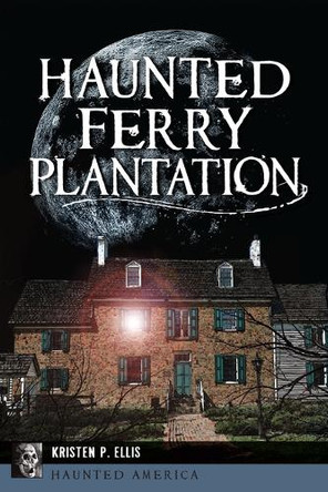 Haunted Ferry Plantation by Kristen P Ellis 9781467157759