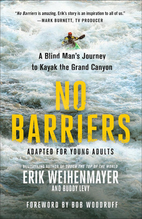 No Barriers (the Young Adult Adaptation): A Blind Man's Journey to Kayak the Grand Canyon by Erik Weihenmayer 9781250206770