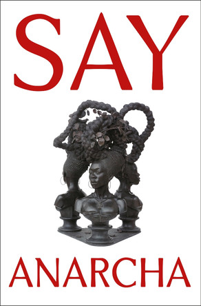 Say Anarcha: A Young Woman, a Devious Surgeon, and the Harrowing Birth of Modern Women's Health by J. C. Hallman 9781250868466