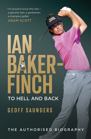 Ian Baker-Finch: To Hell and Back by Geoff Saunders 9781761451645
