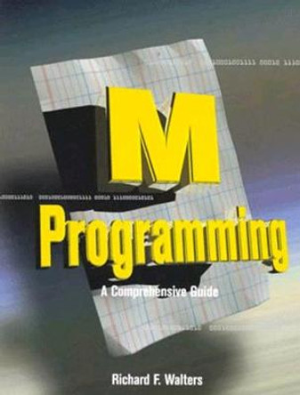 M Programming: A Comprehensive Guide by Richard Walters