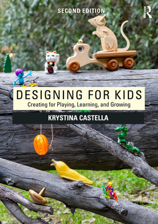 Designing for Kids: Creating for Playing, Learning and Growing Krystina Castella 9781032863931