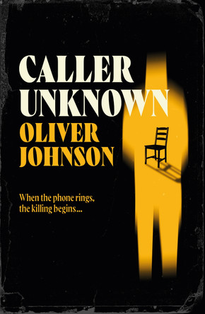 Caller Unknown: 'Oliver Johnson is a sparkling new talent - and a name to watch.' Peter James Oliver Johnson 9781836430223